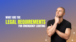 What-Are-The Legal Requirements For Emergency Lighting