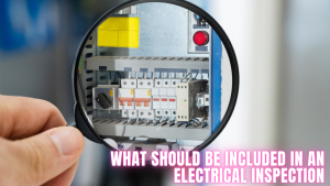 What Should Be Included In An Electrical Inspection