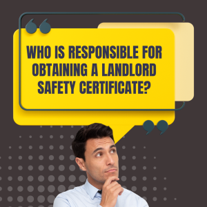 Who Is Responsible For Obtaining A Landlord Safety Certificate