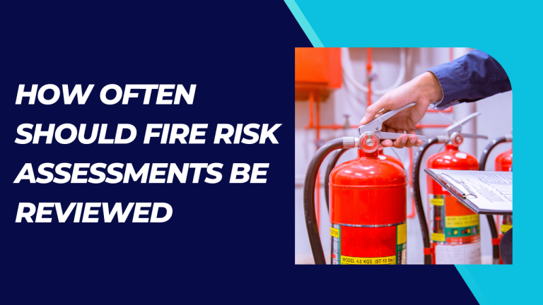 How Often Should Fire Risk Assessments Be Reviewed
