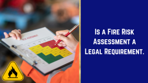 Is a Fire Risk Assessment a Legal Requirement.
