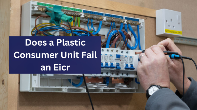 Does a Plastic Consumer Unit Fail an Eicr